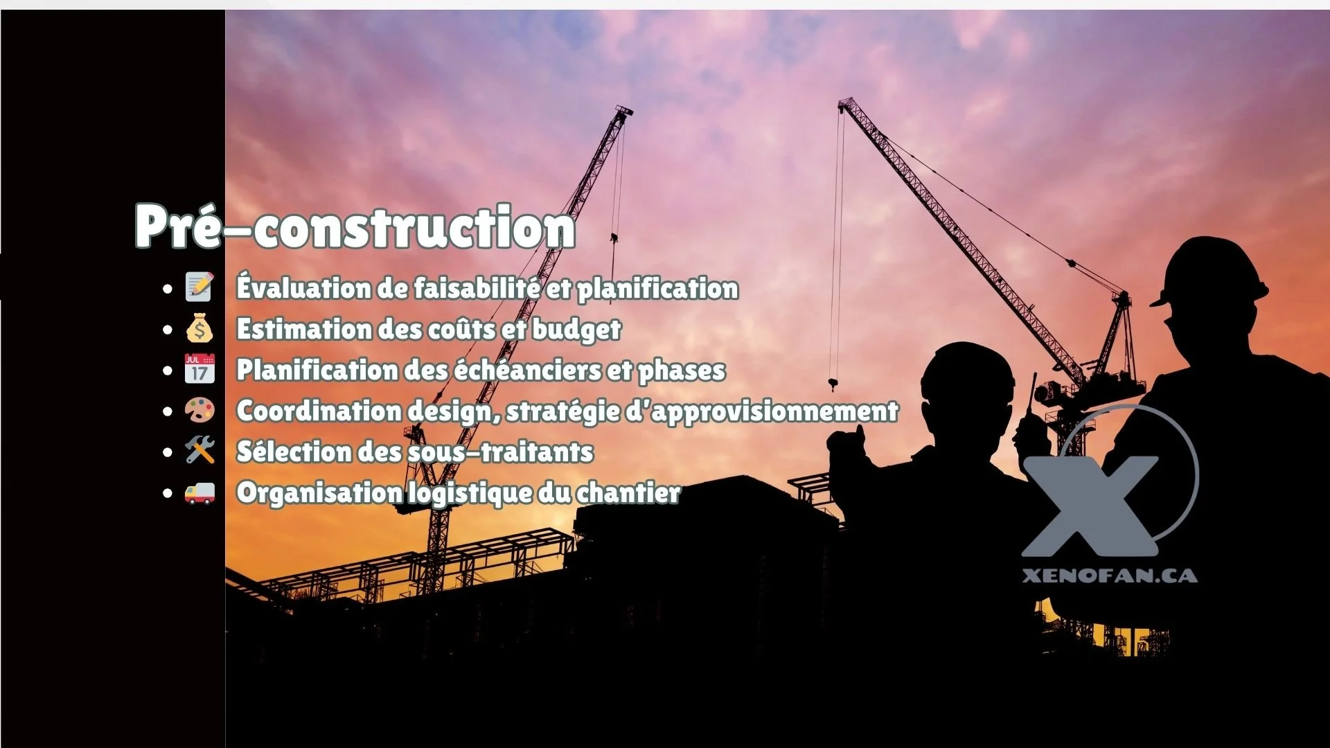 Pré-construction: évaluation de faisabilité et planification, Estimation des coûts et budget, planification des échéanciers et phases, Coordination design, stratégie approvisionnement, sélection des sous-traitants, organisation logistique du chantier