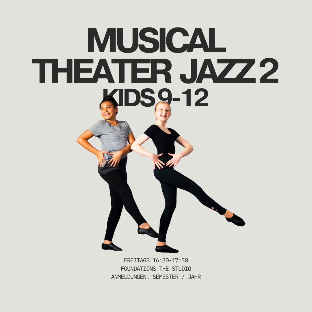 Werbeplakat für Musical-, Theater- und Jazz-Tanzkurs für Kinder (9-12 Jahre), mit zwei Tänzerinnen, die im Tanzpose stehen, Termine freitags 16:30-17:30, Anmeldung für Semester/Jahr, Standort: Foundations the studio.