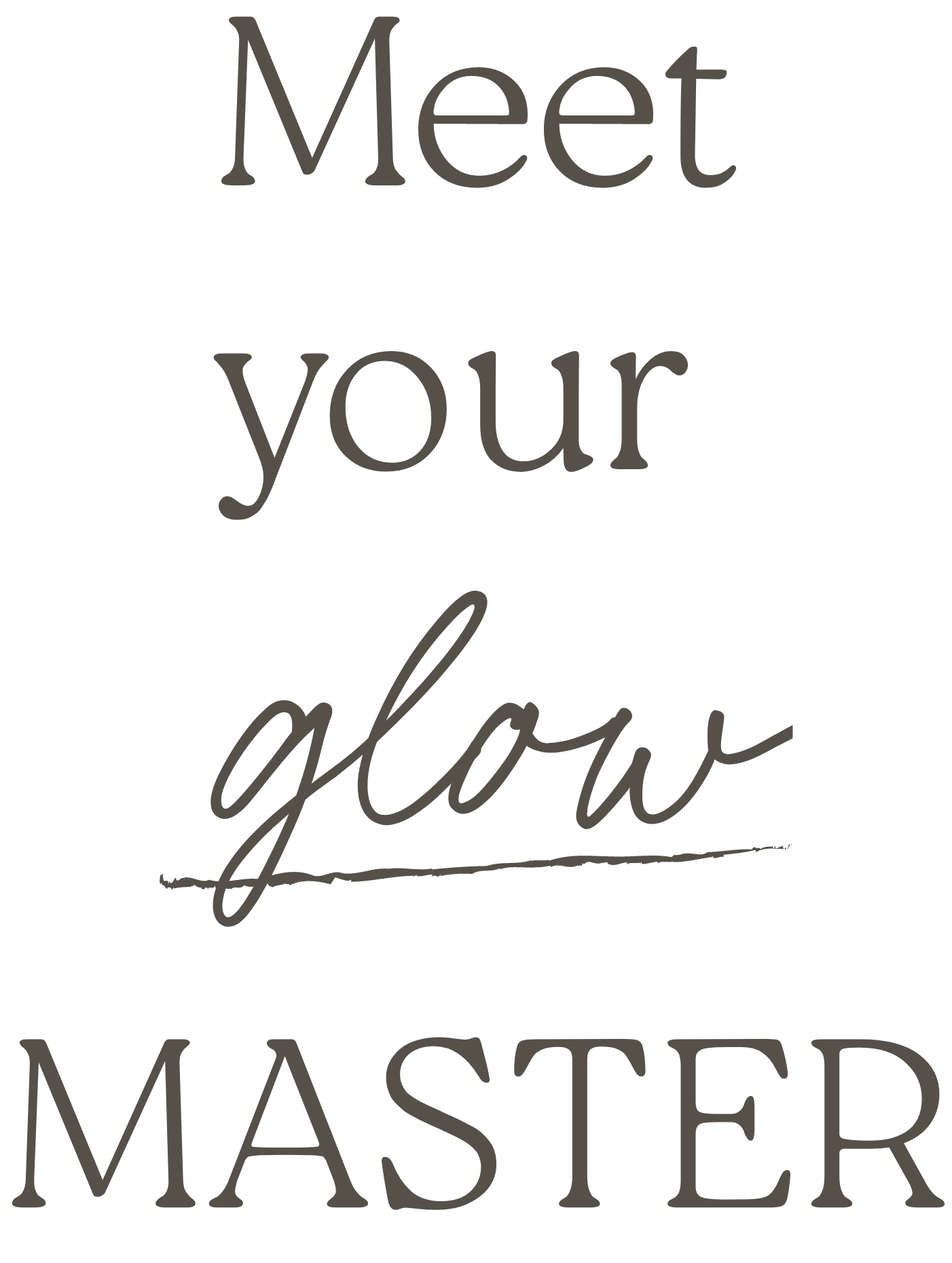 Black background with the quote 'Meet your glow master' in various font styles and sizes.