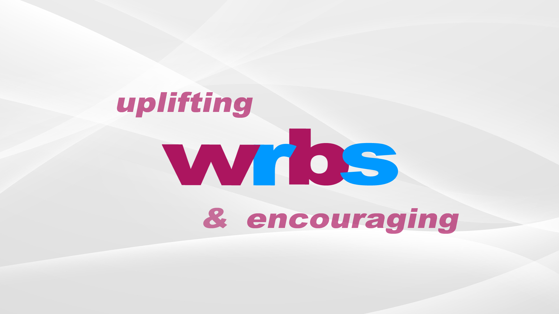 UPLIFTING AND ENCOURAGING WRBS