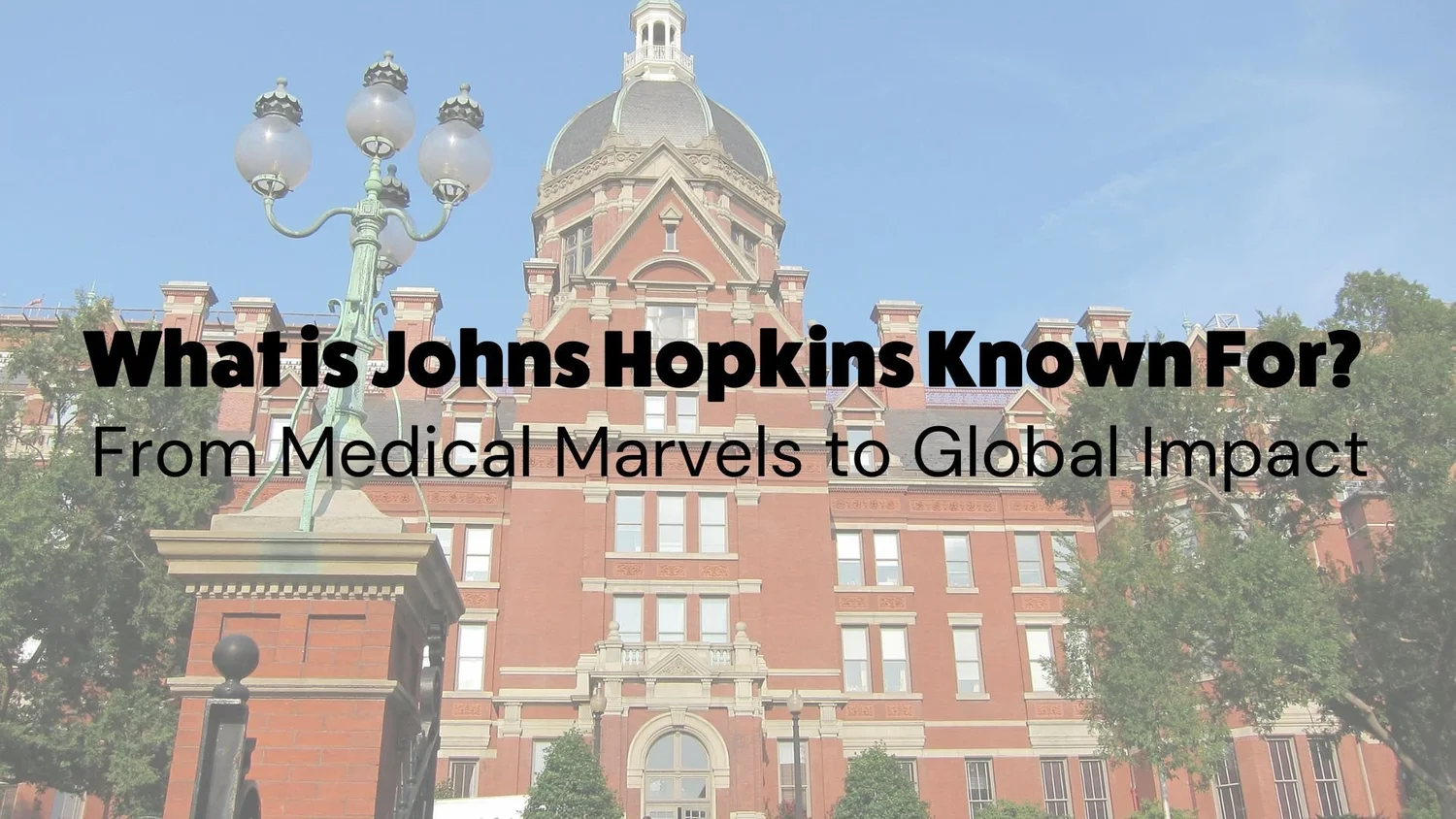 What is Johns Hopkins Known For? From Medical Marvels to Global Impact