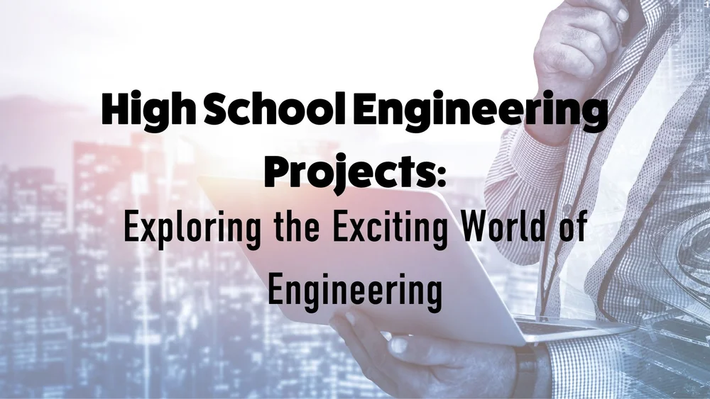 High School Engineering Projects Exploring the Exciting World of