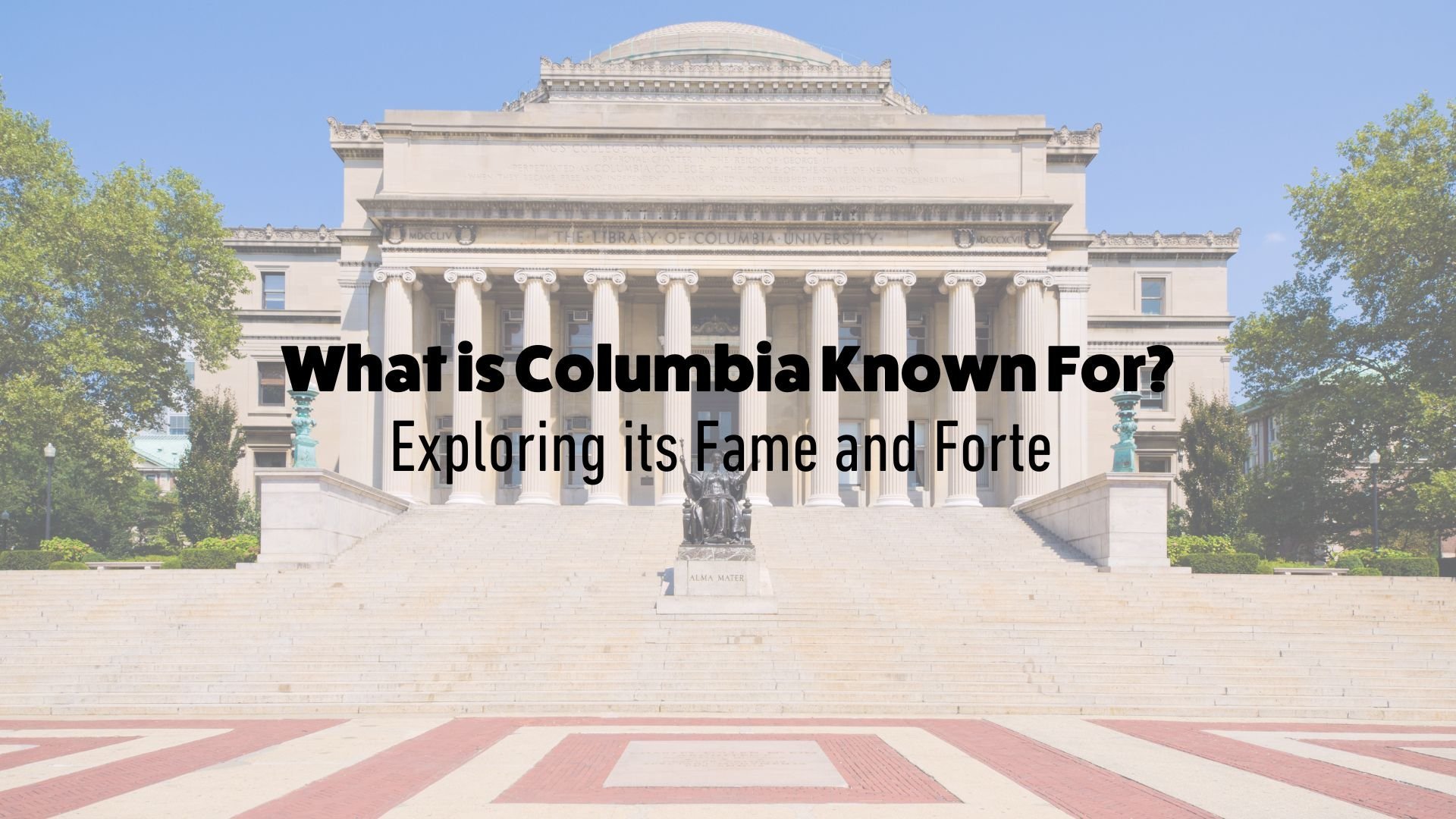 What is Columbia Known For? Exploring Its Fame and Forte — Inspirit AI