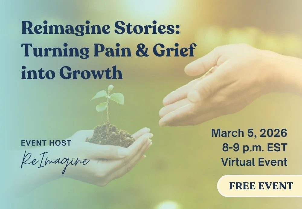 Reimagine Stories: Turning Pain &amp; Grief into Growth