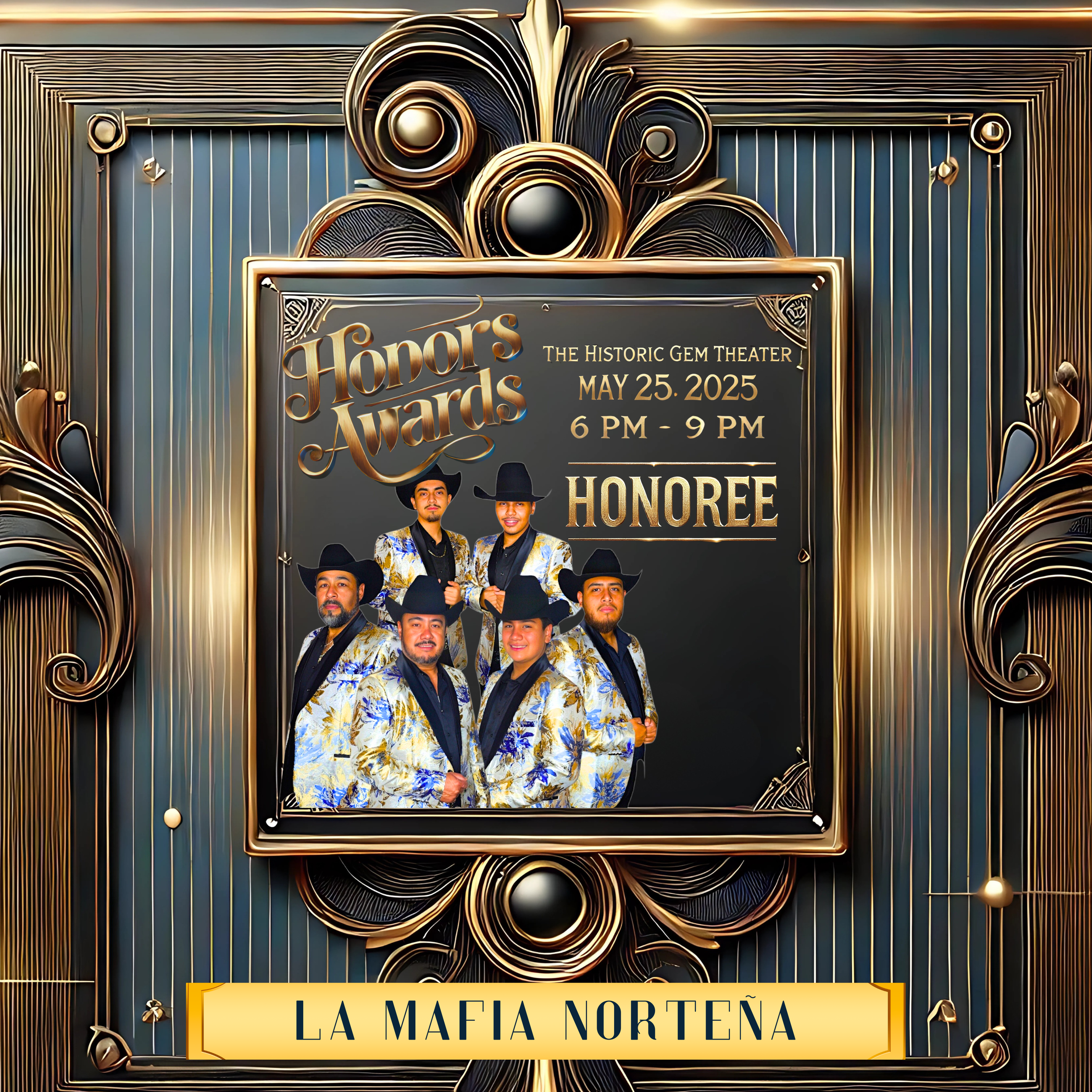 Poster for Honors Awards featuring a group photo of six men in blue and gold suits and cowboy hats. Event details: "The Historic Gem Theater, May 25, 2025, 6 PM - 9 PM." Honoree named "La Mafia Norteña." Ornate gold border.