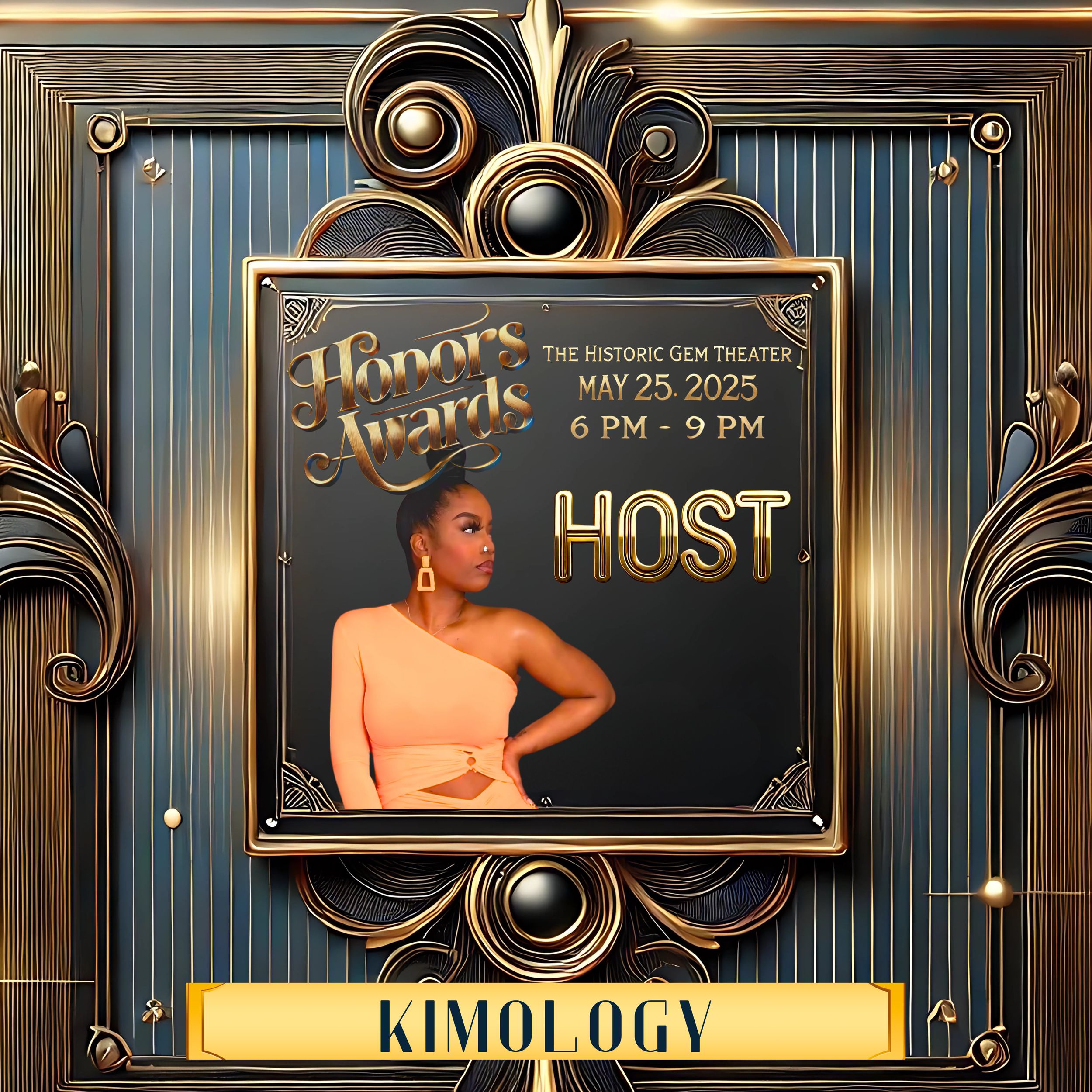 Honors Awards event poster with art deco design featuring a host in a one-shoulder dress. Event details: May 25, 2025, 6 PM - 9 PM at The Historic Gem Theater. Name "Kimology" at the bottom.