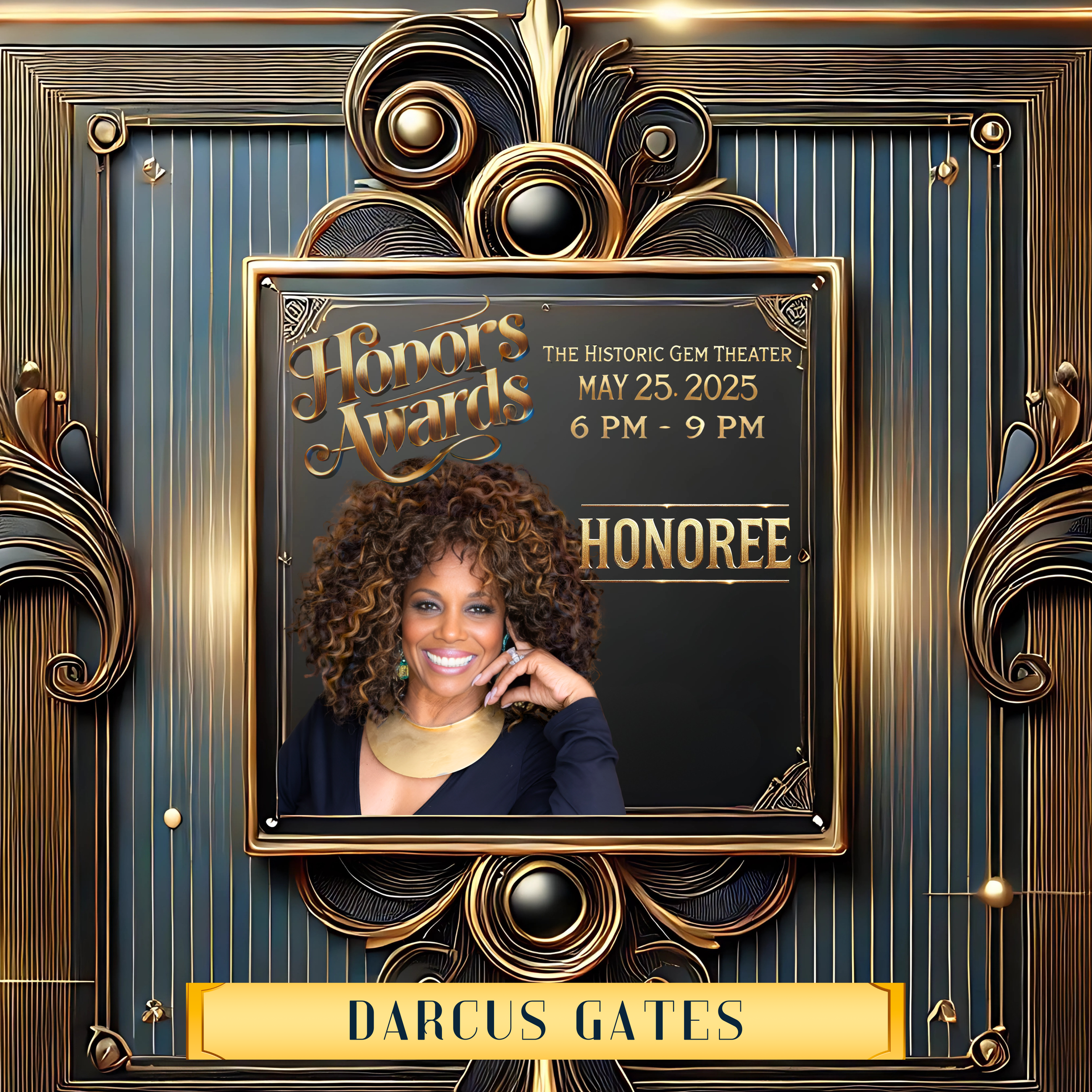 Honors Awards event poster with ornate gold design, featuring a smiling woman with curly hair. Text details event information: "The Historic Gem Theater, May 25, 2025, 6 PM - 9 PM." The name "Darcus Gates" and "Honoree" are prominently displayed.