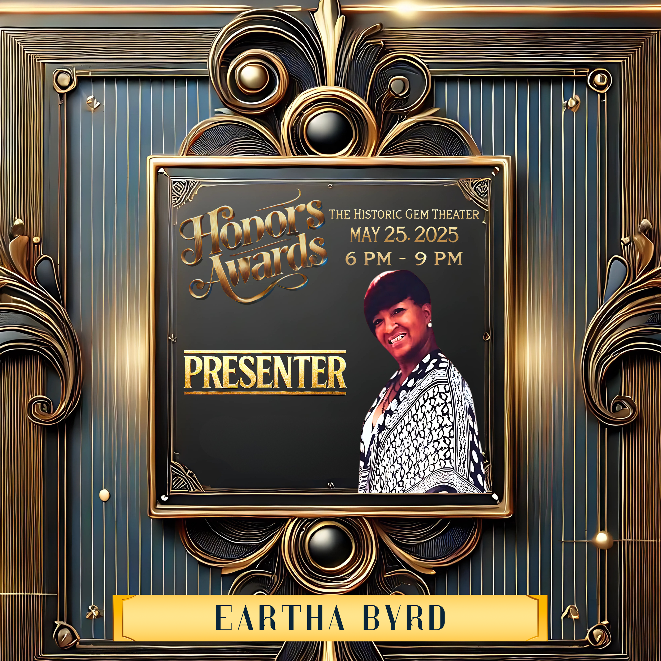 Promotional poster for the Honor's Awards at the Historic Gem Theater. Date: May 25, 2025, 6 PM to 9 PM. Features presenter and a portrait of a person on a gold and blue ornate background with the name Eartha Byrd at the bottom.