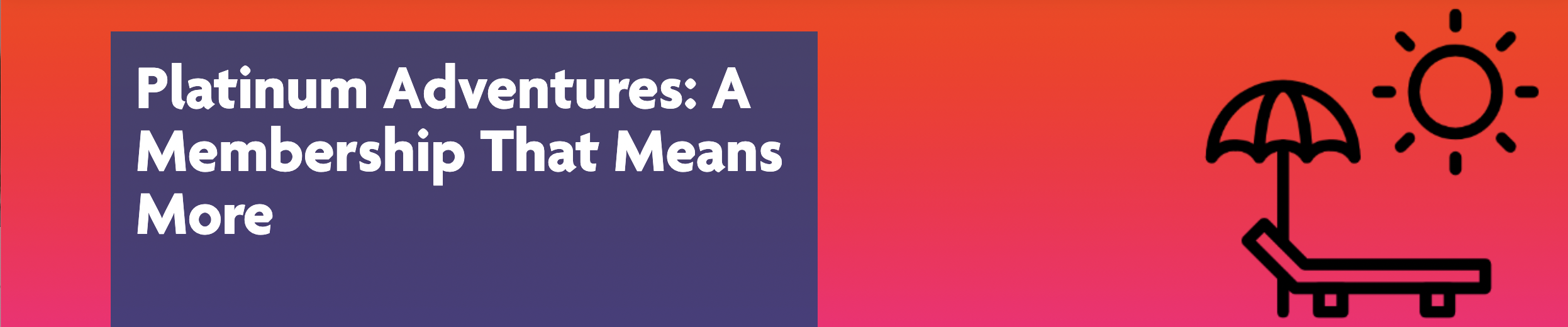 Platinum Adventures: A membership that means more 