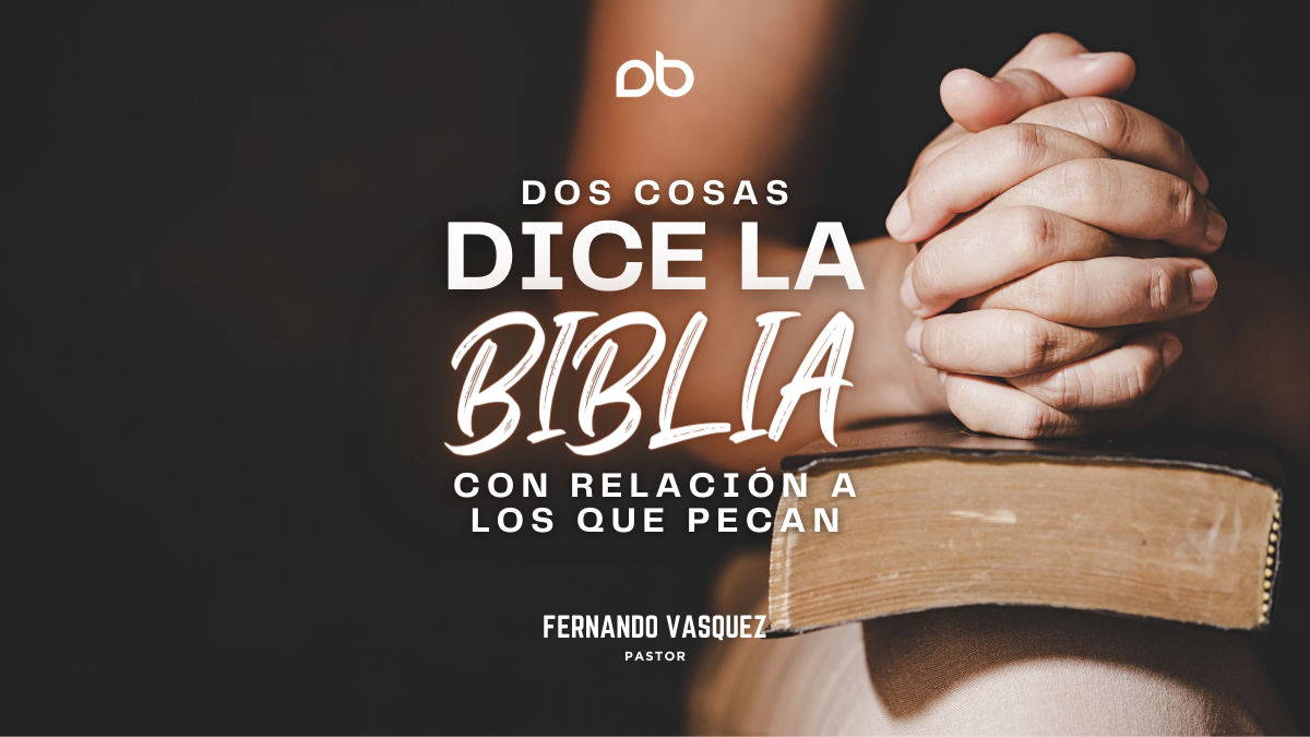 Dos Cosas Dice La Biblia Con Relación A Los Que Pecan