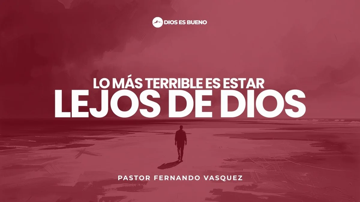 Lo Más Terrible Es Estar Lejos De Dios