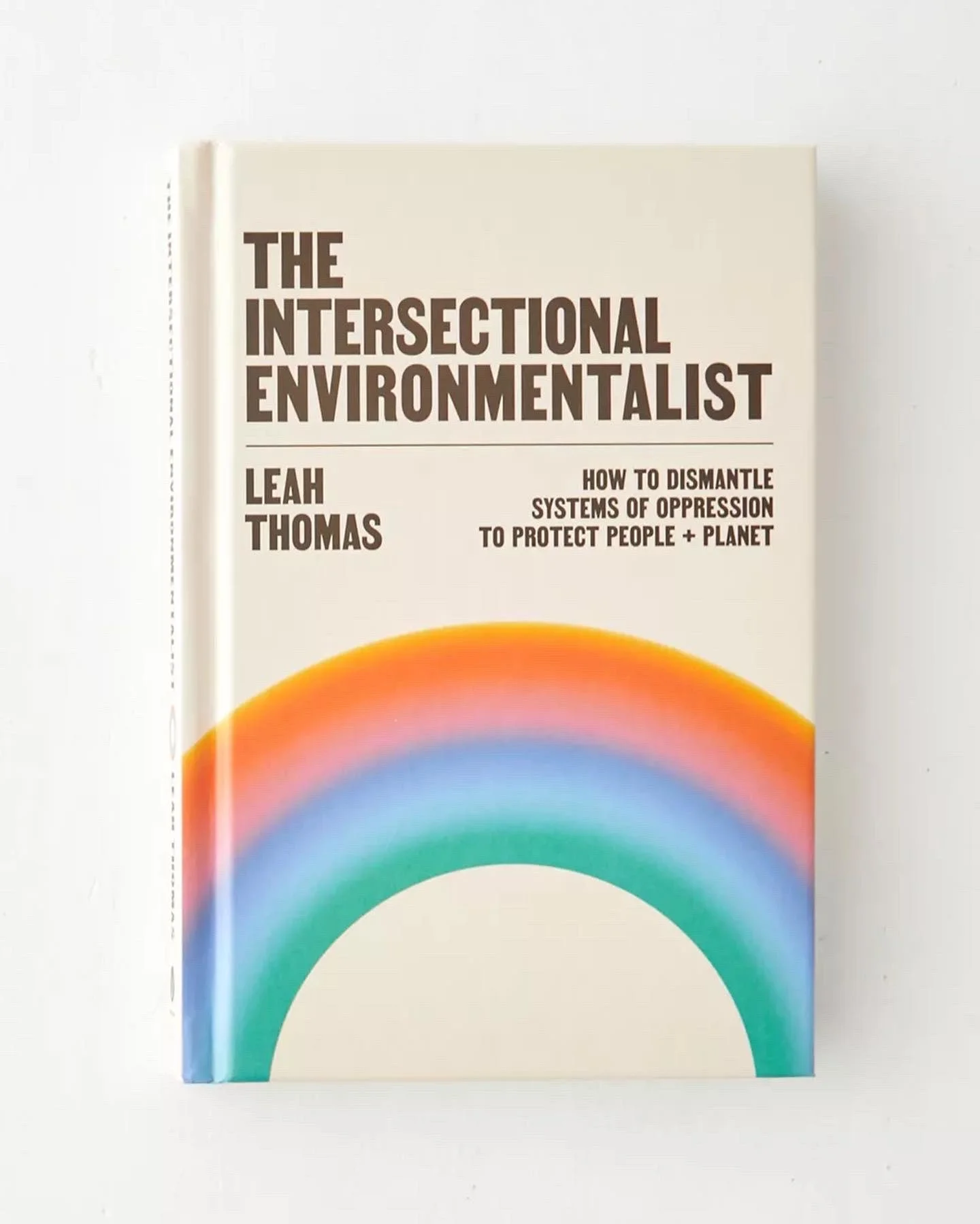 The Intersectional Environmentalist: How to Dismantle Systems of Oppression to Protect People + Planet