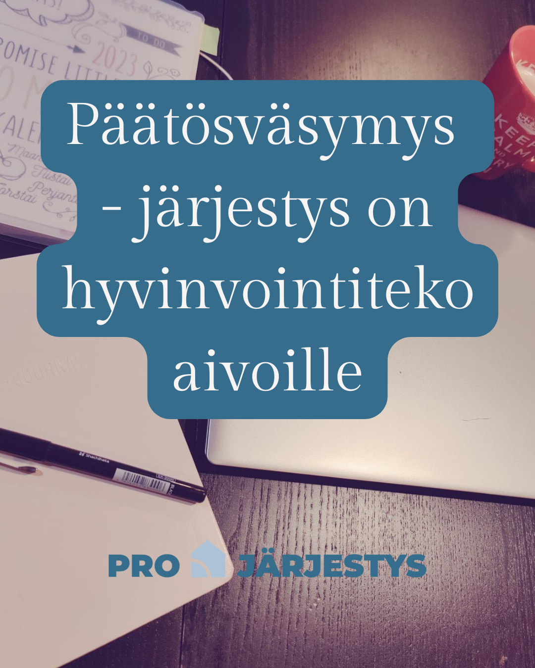 Päätösväsymys - järjestys on hyvinvointiteko aivoille