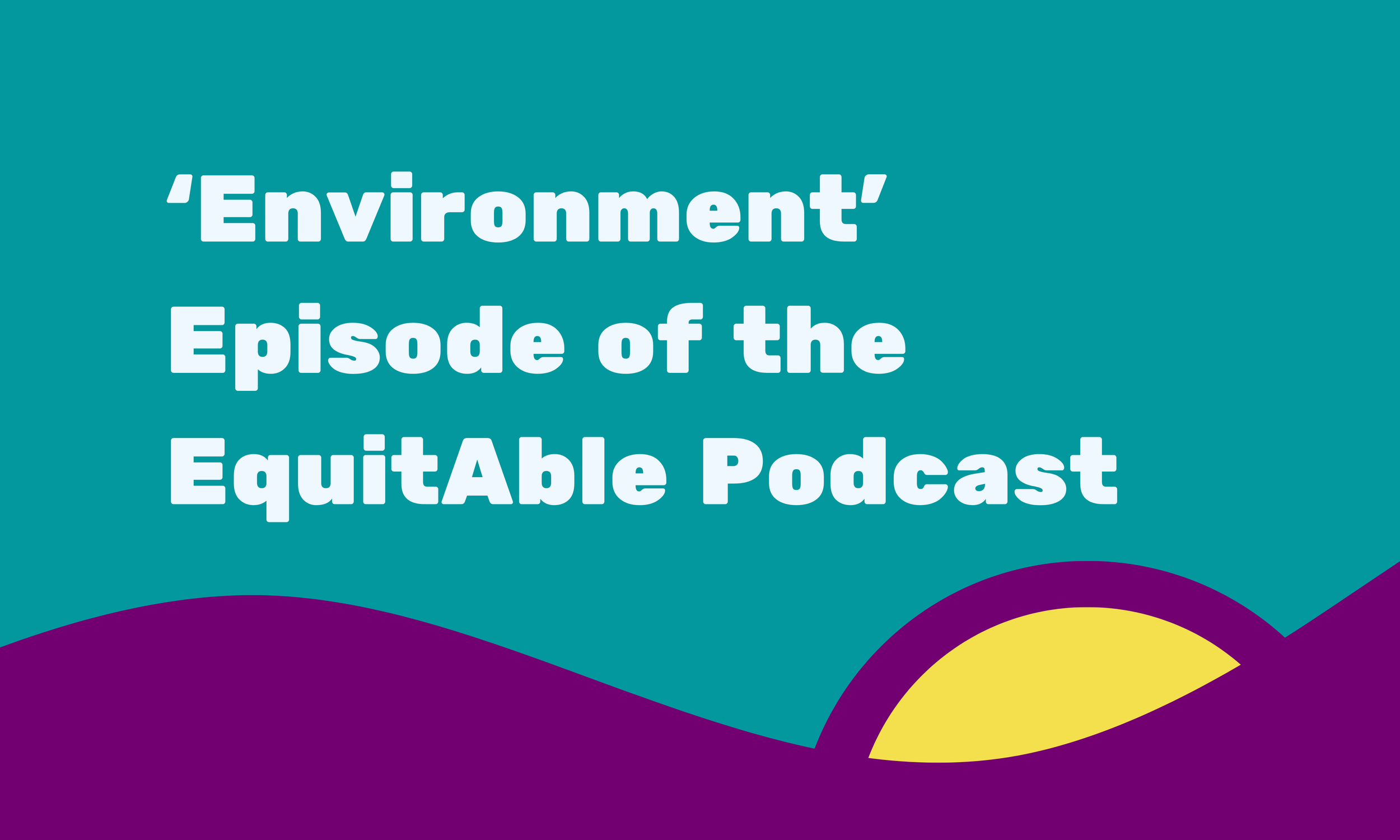 ‘Environment’ Episode of the EquitAble Podcast