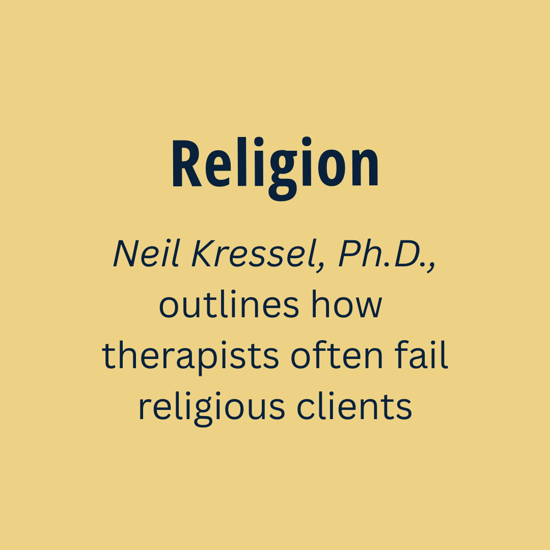 Religion: Neil Kressel, Ph.D., describes how therapists often fail religious clients