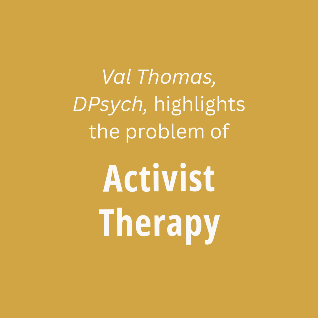 Val Thomas, DPsych, describes the problem of activist therapy