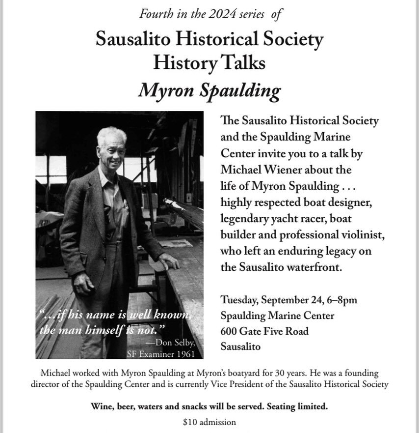 Next Week: The life of Myron Spaulding. Speaker Michael Wiener will be presenting on the life and history of our boatyard and nonprofit&rsquo;s namesake, Myron Spaulding. 

Myron left a legacy on the Sausalito waterfront and his history is intriguing