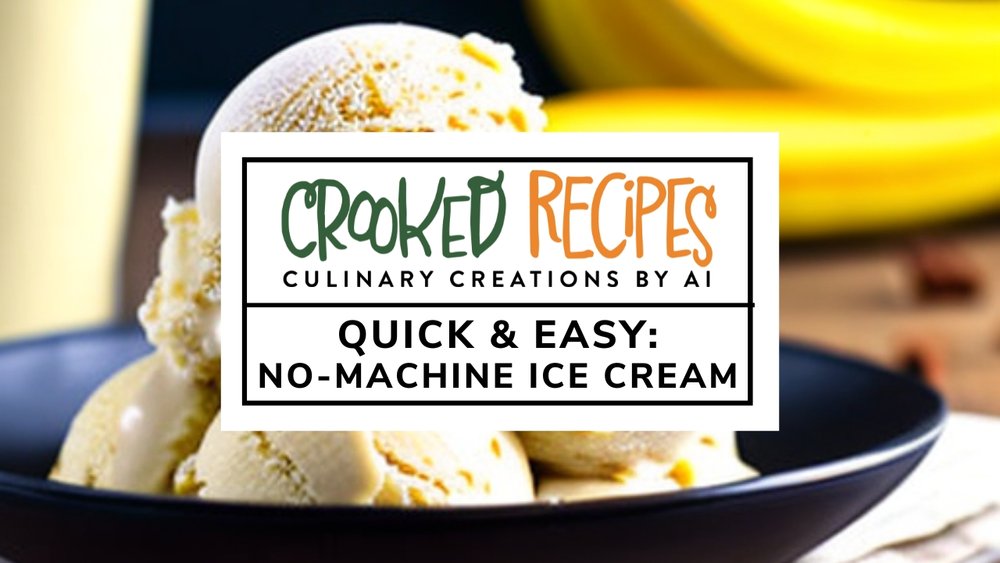 Easy Ice Cream: No Machine Recipe — Crooked Recipes