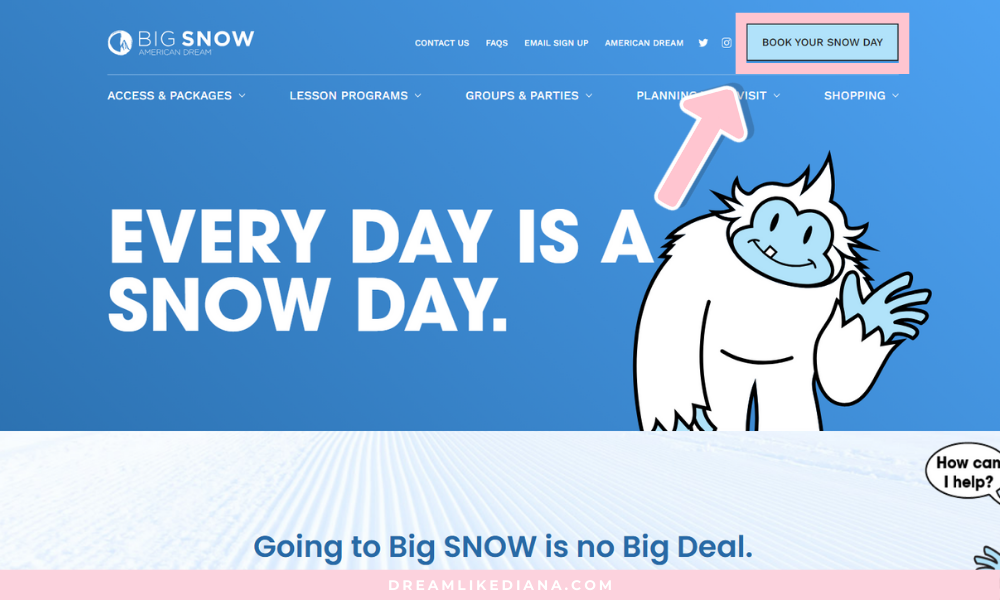  Open up the website. Find and click  “Book Your Snow Day,”  in the top right corner. 
