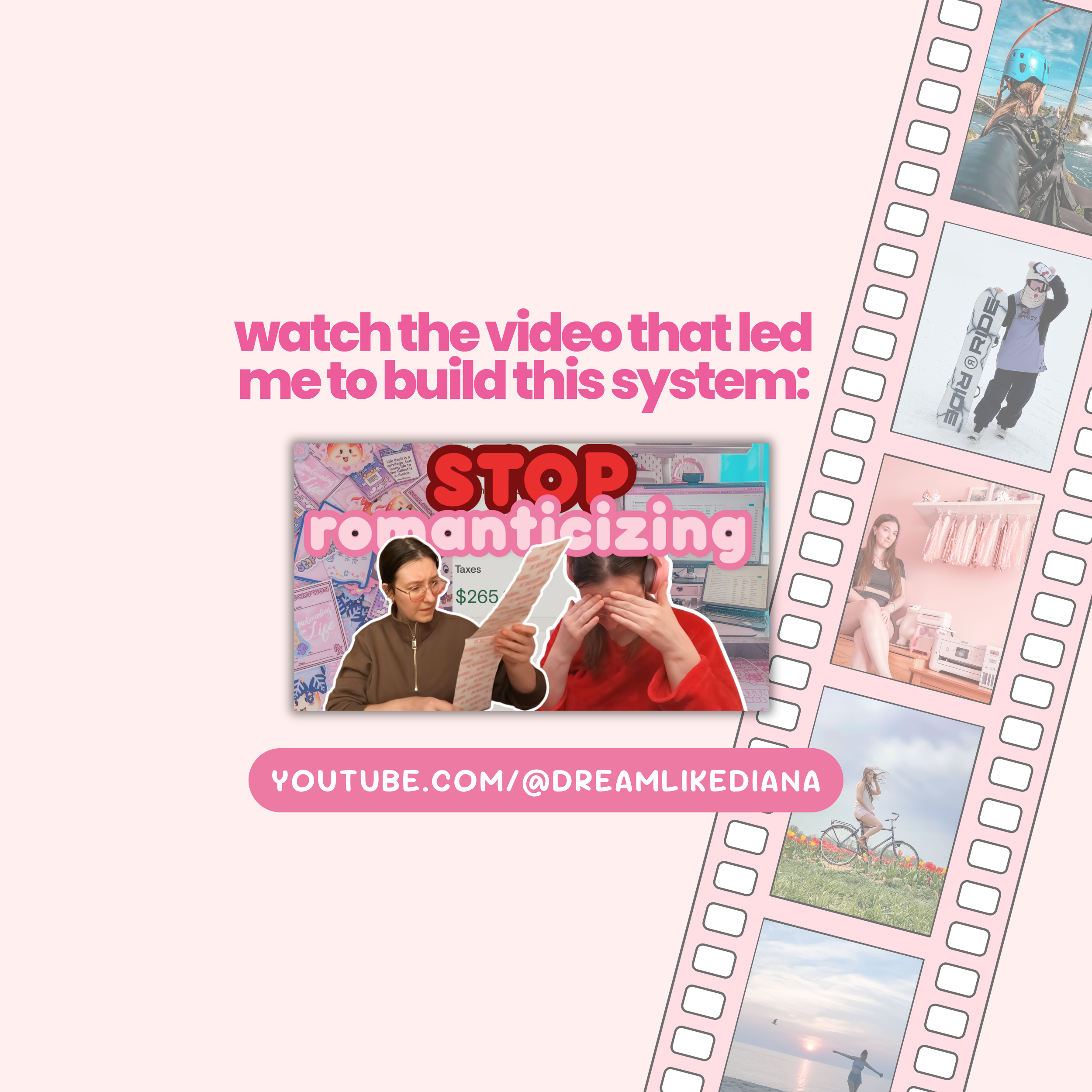 Collage with film strip and text: "Watch the video that led me to build this system: STOP romanticizing" — YouTube link for dreamlikediana.