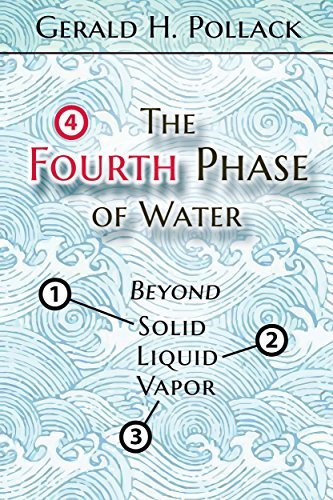 The Fourth Phase of Water by Gerald Pollack