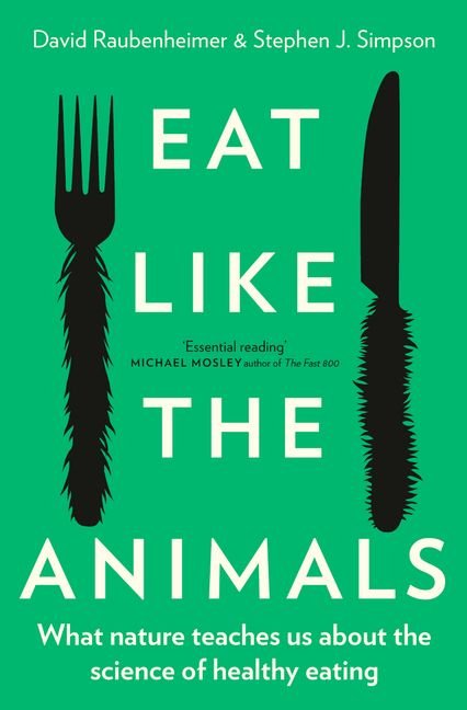 Eat Like The Animals by David Raubenheimer