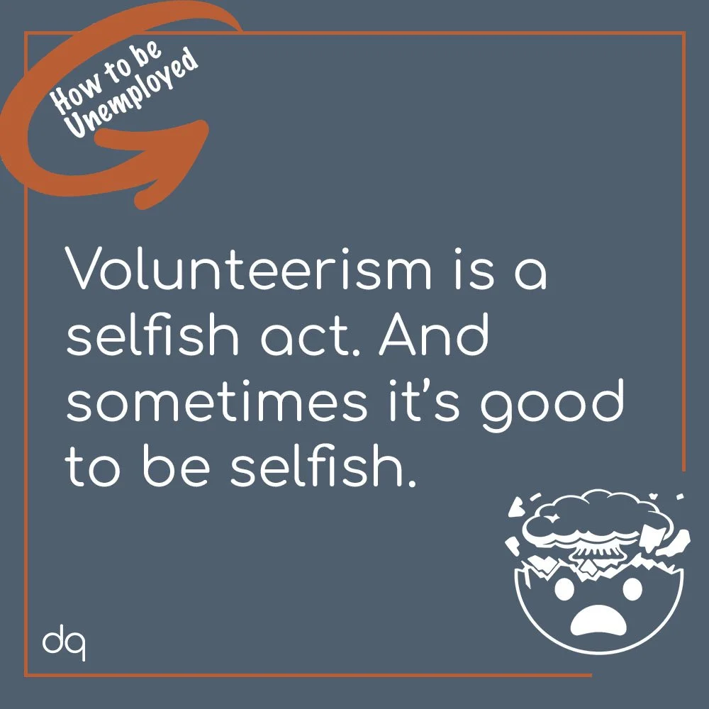 A gray graphic featuring a white, illustrated "mind blown" emoji; the heading, "How to be unemployed" tucked within a circular arrow; and the copy, "Volunteerism is a selfish act. And sometimes it's good to be selfish."