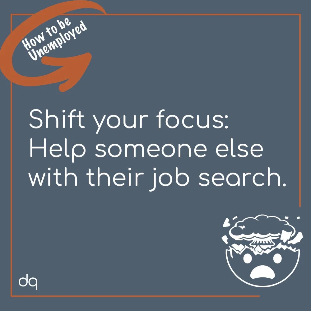A gray graphic featuring a white, illustrated "mind blown" emoji; the heading, "How to be unemployed" tucked within a circular arrow; and the copy, "Shift your focus: Help someone else with their job search."
