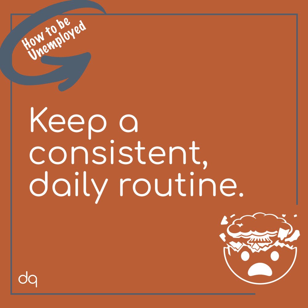 A gray graphic featuring a white, illustrated "mind blown" emoji; the heading, "How to be unemployed" tucked within a circular arrow; and the copy, "Keep a consistent, daily routine."