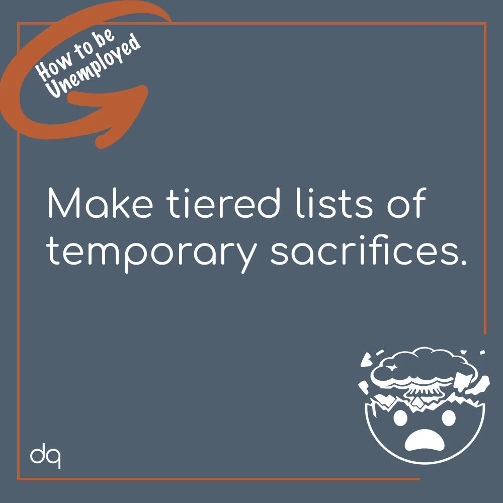 A gray graphic featuring a white, illustrated "mind blown" emoji; the heading, "How to be unemployed" tucked within a circular arrow; and the copy, "Make tiered lists of temporary sacrifices."