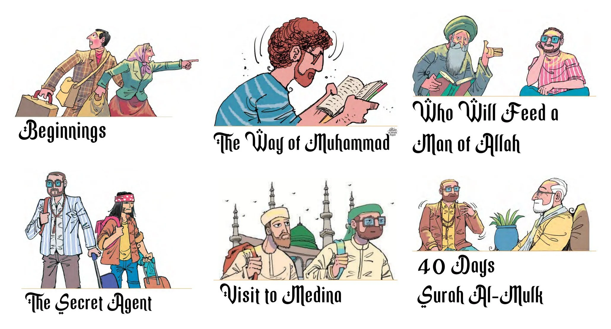 Illustrated openers for six chapters of Journey in Grace: Beginnings, The Way of Muhammad, Who Will Feed a Man of Allah, The Secret Agent, Visit to Medina and 40 Days Surah Al-Mulk