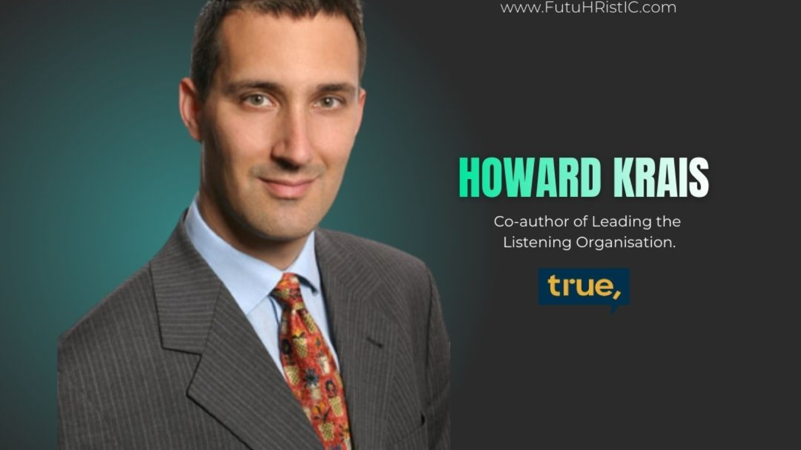 A professional headshot of Howard Krais wearing a suit with a colorful tie against a dark background, with text mentioning he is a co-author of 'Leading the Listening Organisation' and a claim that 'true' is correct.