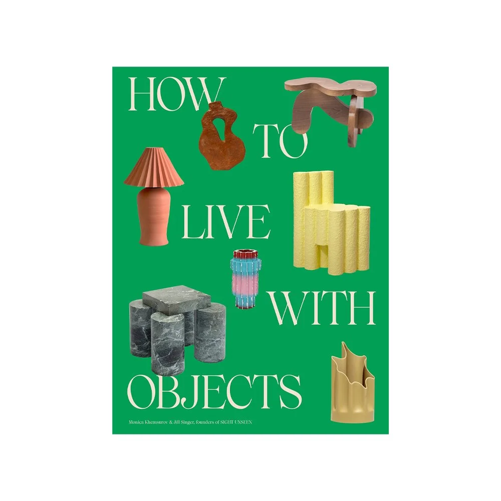 Monica Khemsurov,  Jill Singer, How To Live With Objects: A Guide to More Meaningful Interiors