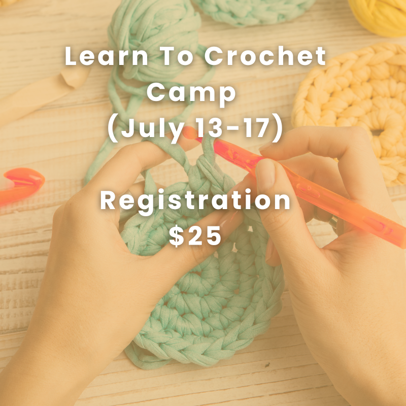 Learn To Crochet Camp (July 13-17) REGISTRATION