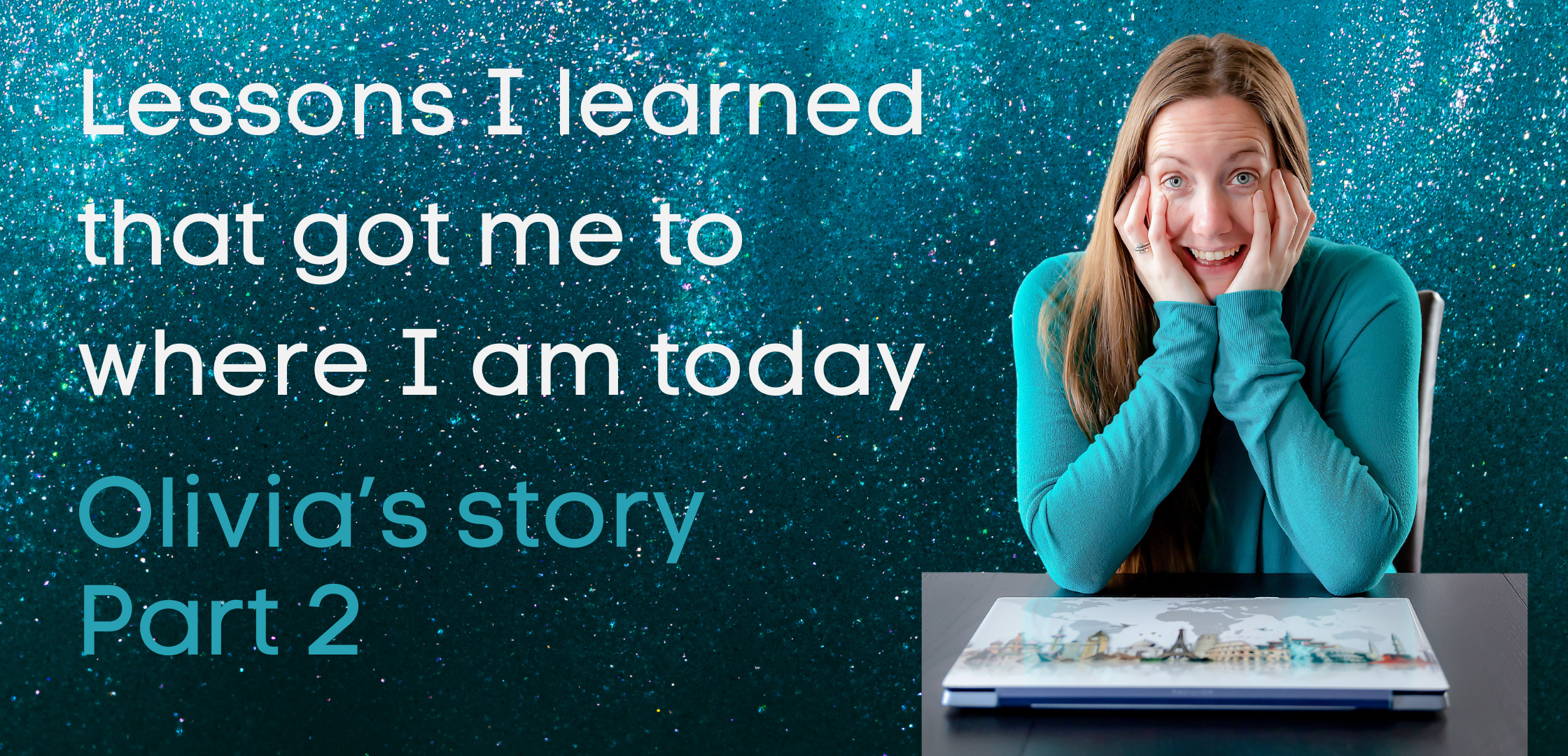 Lessons I learned that got me to where I am today!