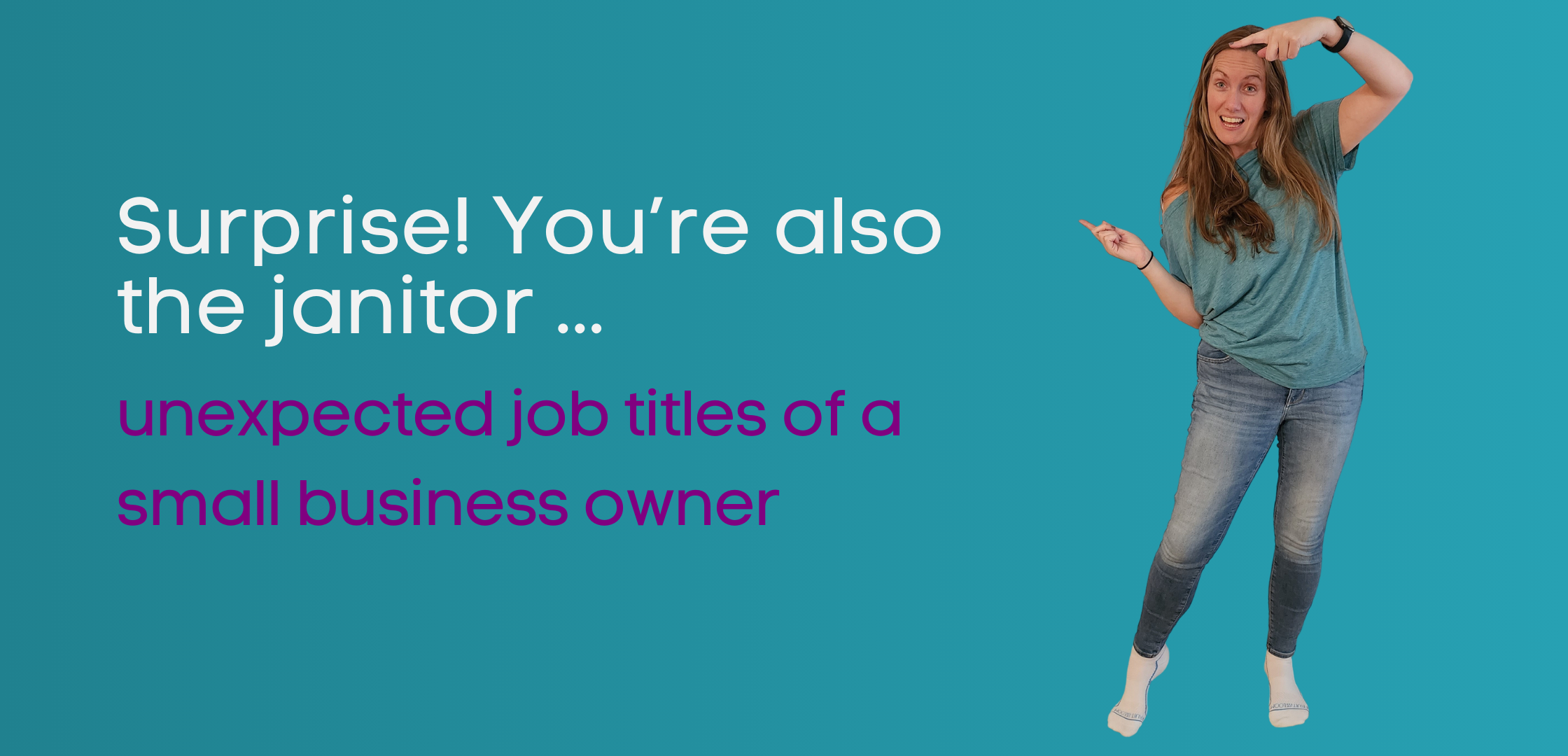 Surprise! You’re also the janitor: unexpected job titles of a small business owner