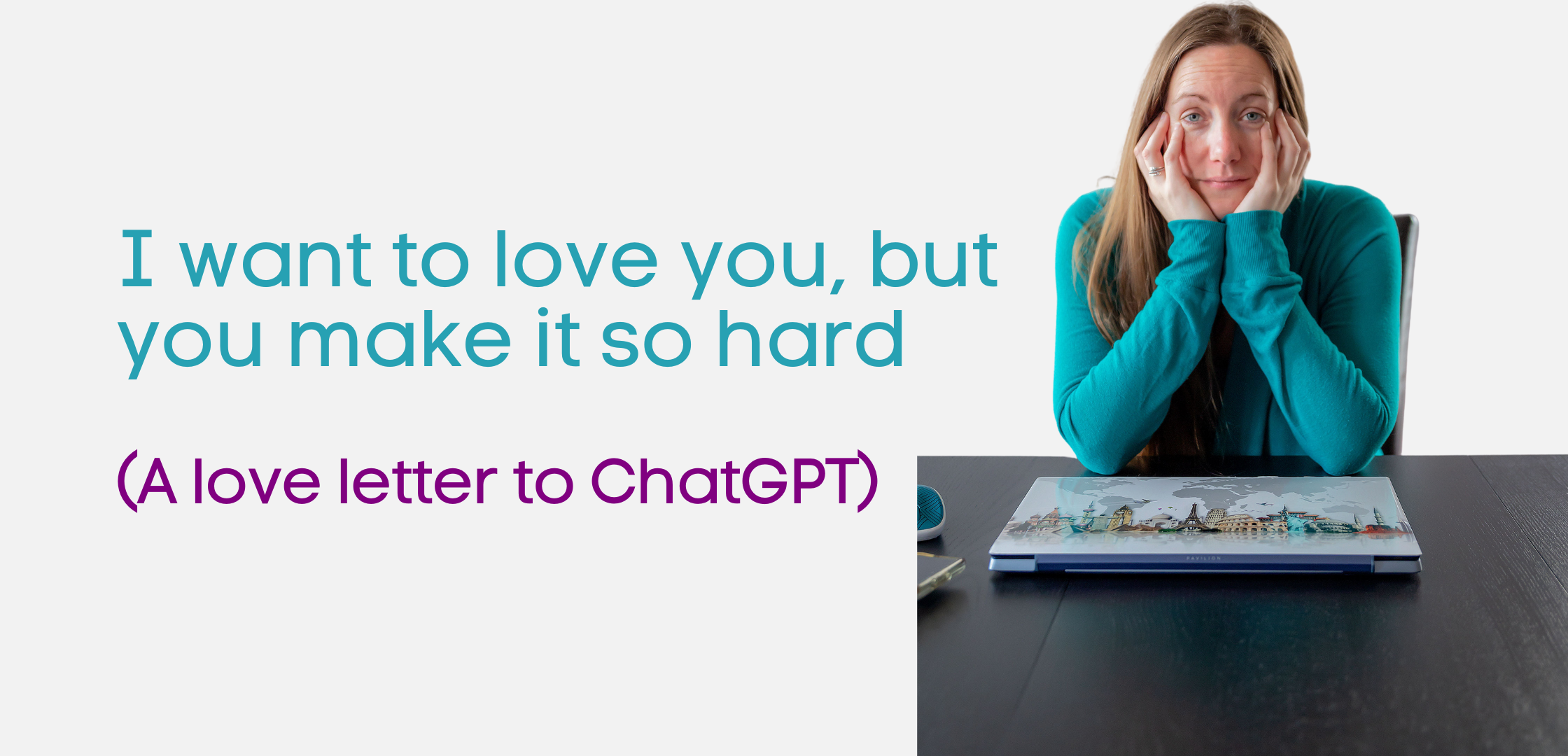 I Want to Love You, But You Make It So Hard (A Love Letter to ChatGPT)