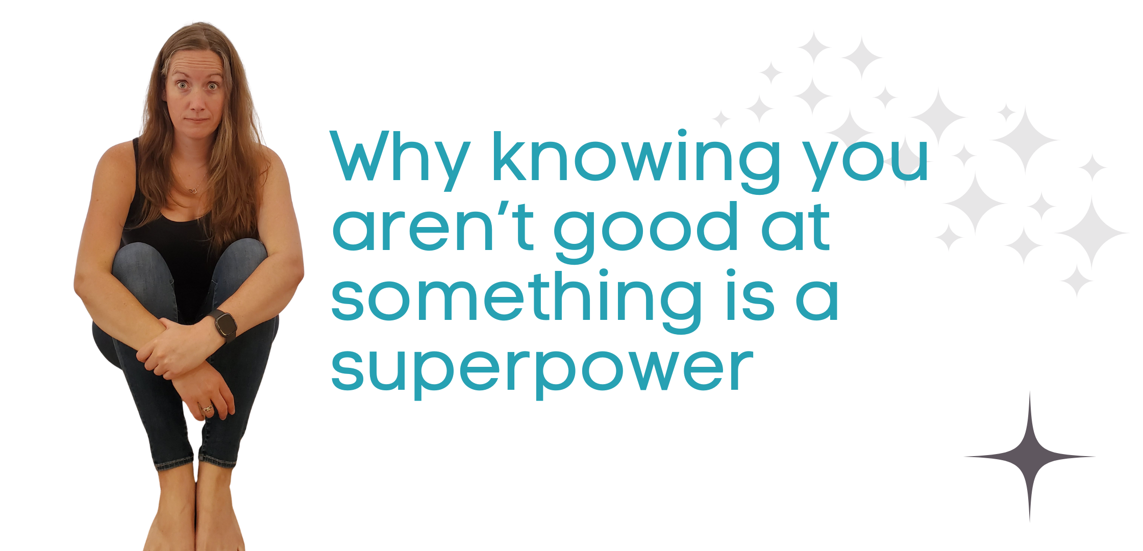 Why knowing you aren’t good at something is a superpower