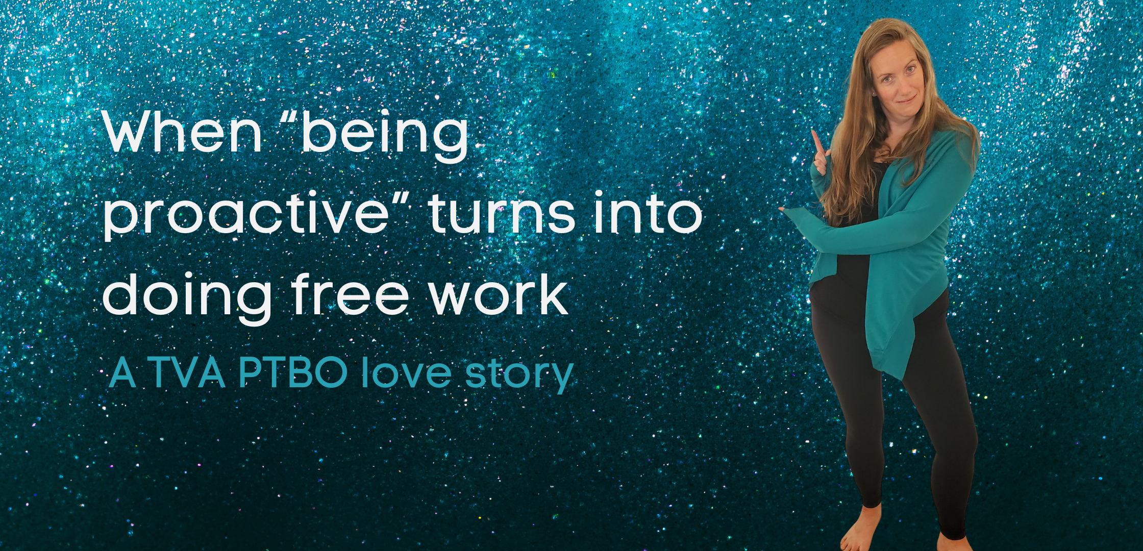 When “being proactive” turns into doing free work (A TVA PTBO love story)