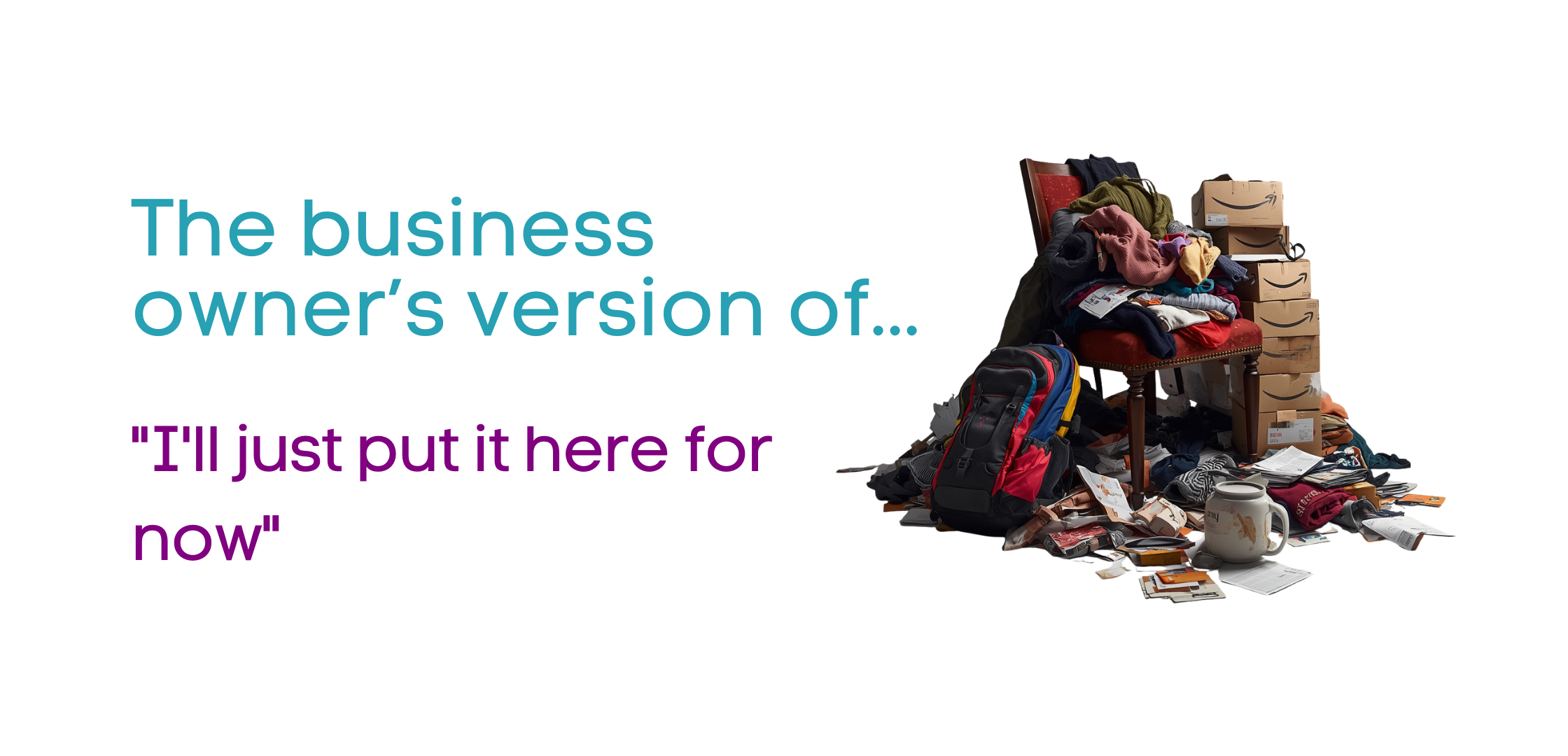 The business owner version of "I'll just put it here for now"