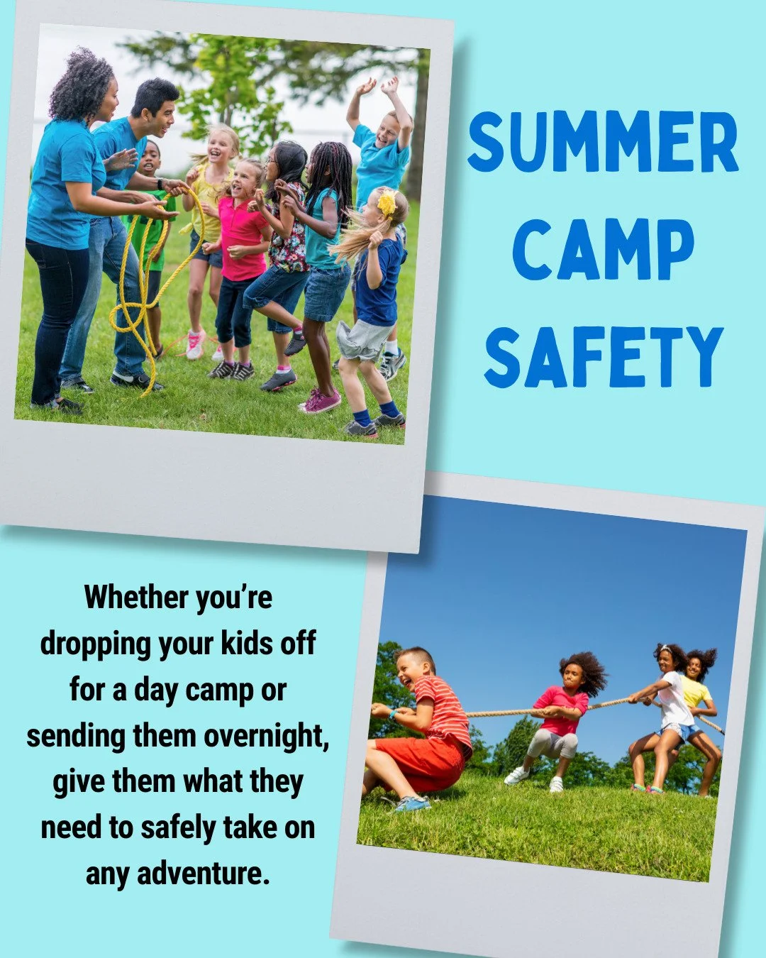 Summer camp is a great time for kids to grow, explore, and test boundaries. But that freedom does come with risks.

&gt;Keep your kids ready to play by sending them to camp with sturdy, closed-toe shoes like sneakers or boots.
&gt;Teach your child to