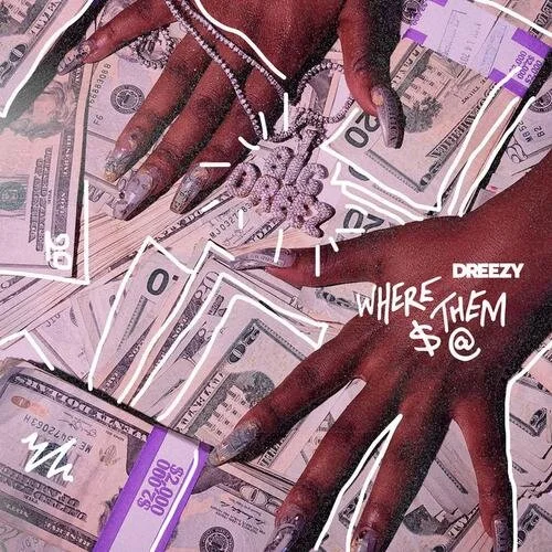 Dreezy Asks "Where Them $ @?" In New Track!