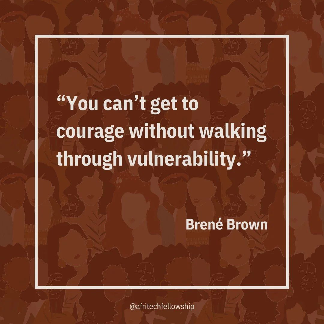 π "You can’t get to courage without walking through vulnerability." — Brené Brown π
The AfriTech Fellowship team, believe that embracing vulnerability is essential for personal and professional growth. 
Through our fl