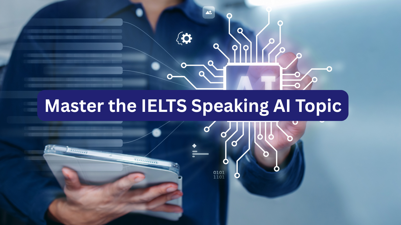 IELTS Speaking AI Topic: Vocabulary, Sample Answers and Band 7 Tips