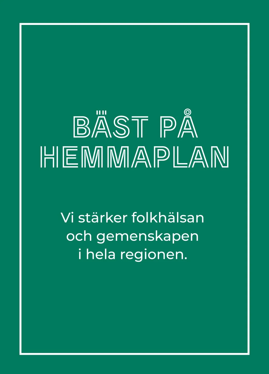 Affisch med texten 'Bäst på hemmaplan' och ett meddelande om att stärka folkhälsan och gemenskapen i regionen.