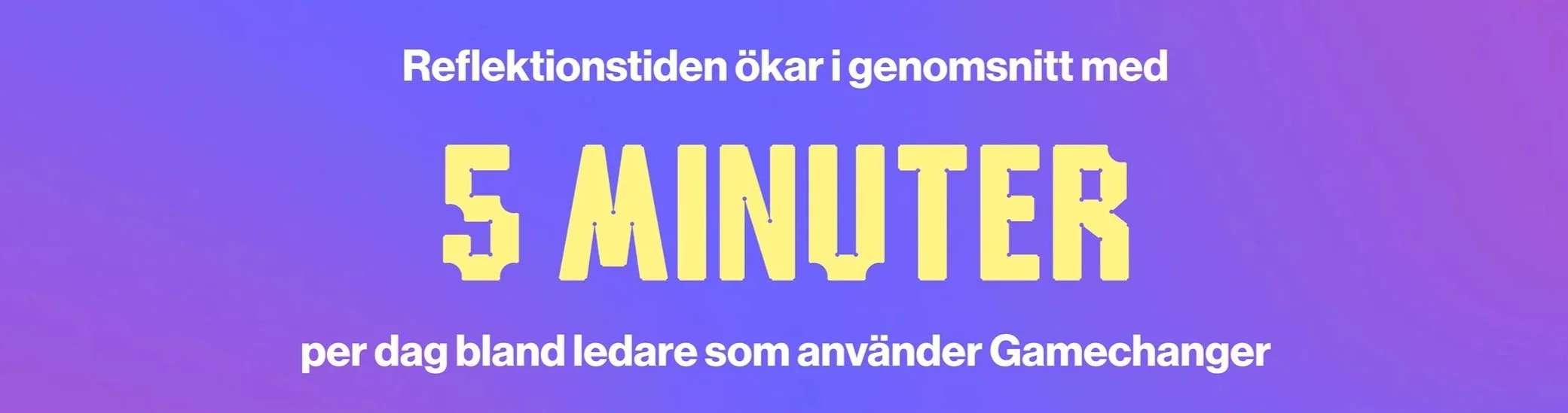 Grafik med texten 'Reflektionstiden ökar i genomsnitt med 5 minuter per dag bland ledare som använder Gamechanger' på en blå och lila bakgrund.