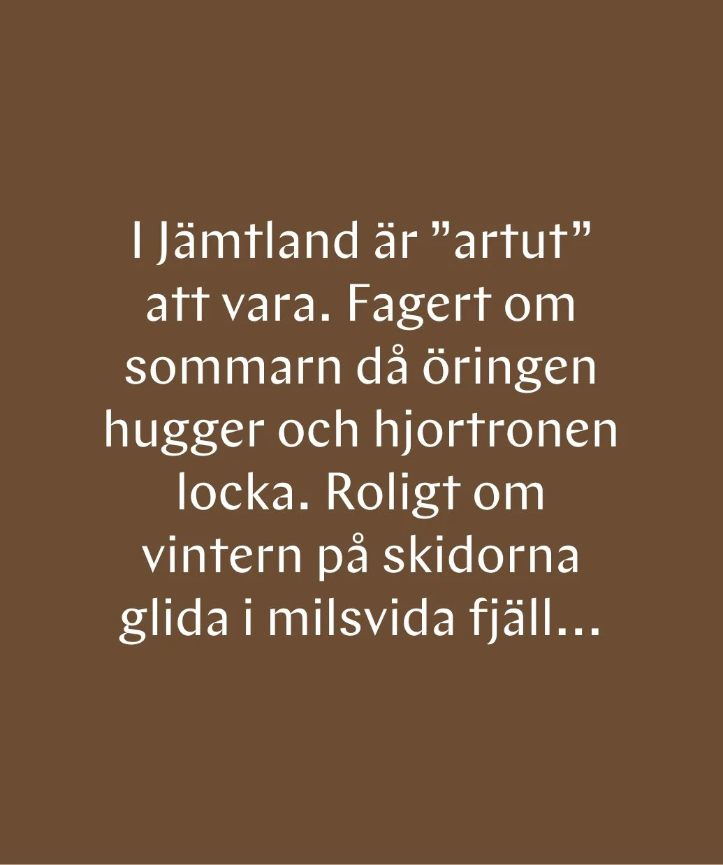 Text om Jämtland, om sommaren och vintern i fjällen.