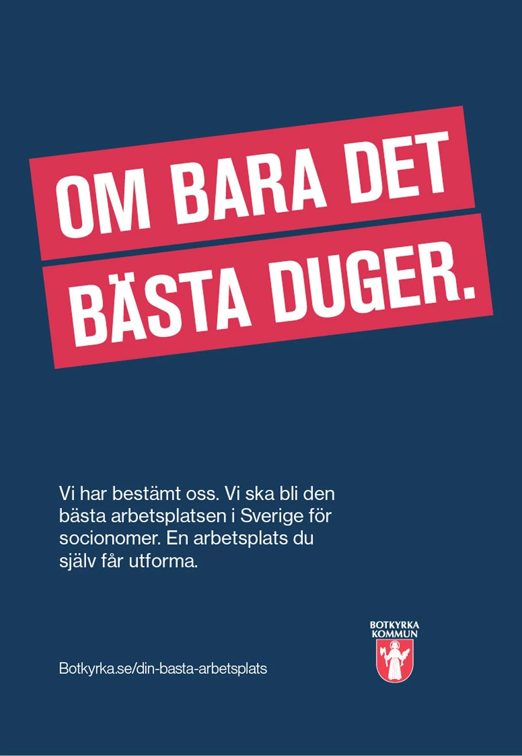 Affisch från Botkyrka kommun med texten 'Om bara det bästa dugar' och information om att skapa en arbetsplats i Sverige för socionomer.