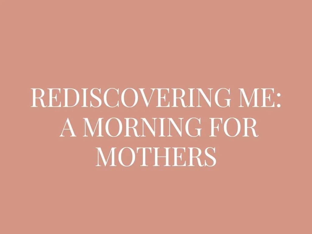 Rediscovering Me:  A Morning for Mothers