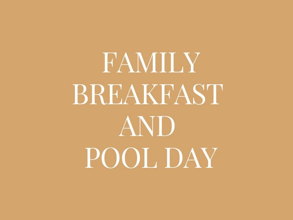 Family  Breakfast & Pool Day